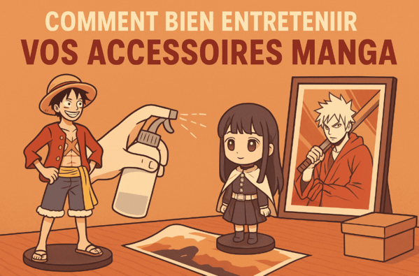 Comment bien entretenir vos accessoires manga