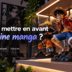 Comment mettre en avant sa figurine manga ?